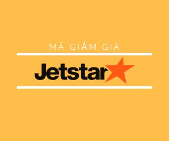 Mã giảm giá Jetstar, voucher Jetstar khuyến mãi vé máy bay giá rẻ